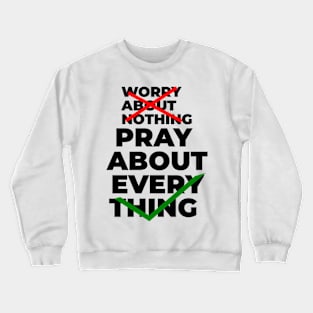 Worry about nothing pray about everything Crewneck Sweatshirt